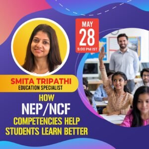 How NEP/NCF Competencies Help Students Learn Better<b> (Registration closes on May 27, 5pm)</b>